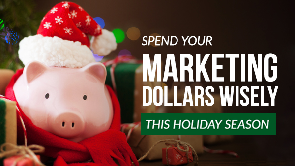 Don’t Let Your End-Of-Year Marketing Dollars Go to Waste